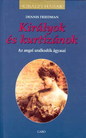 Királyok és kurtizánok - Az angol uralkodók ágyasai Bestseller