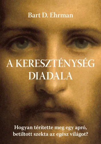 A kereszténység diadala - Hogyan térítette meg egy apró, betiltott szekta az egész világot? Akció