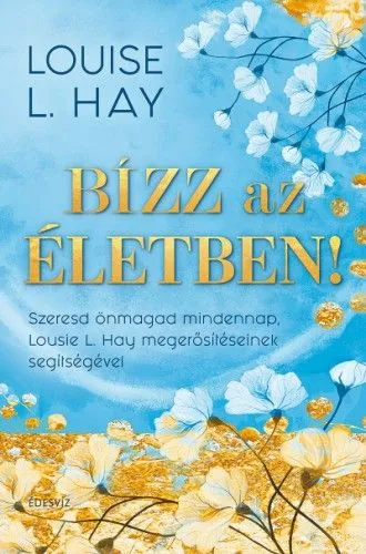 Bízz az életben! - Szeresd önmagad mindennap, Louise L. Hay megerősítéseinek segítségével Akciós ár