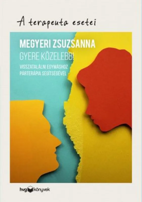 Prémium Gyere közelebb! - Visszatalálni egymáshoz párterápia segítségével - A terapeuta esetei