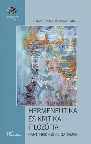 Hermeneutika és kritikai filozófia – Kant, Heidegger, Gadamer Legjobb ár