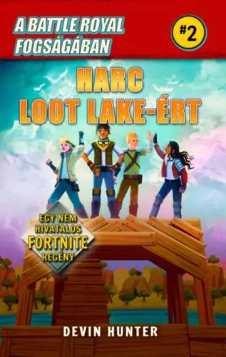 Legjobb ár A Battle Royal fogságában 2. - Harc Loot Lake-ért - Egy nem hivatalos Fortnite regény