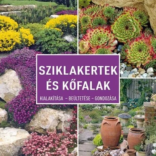 Sziklakertek és kőfalak - Kialakítása • Beültetése • Gondozása Kiárusítás