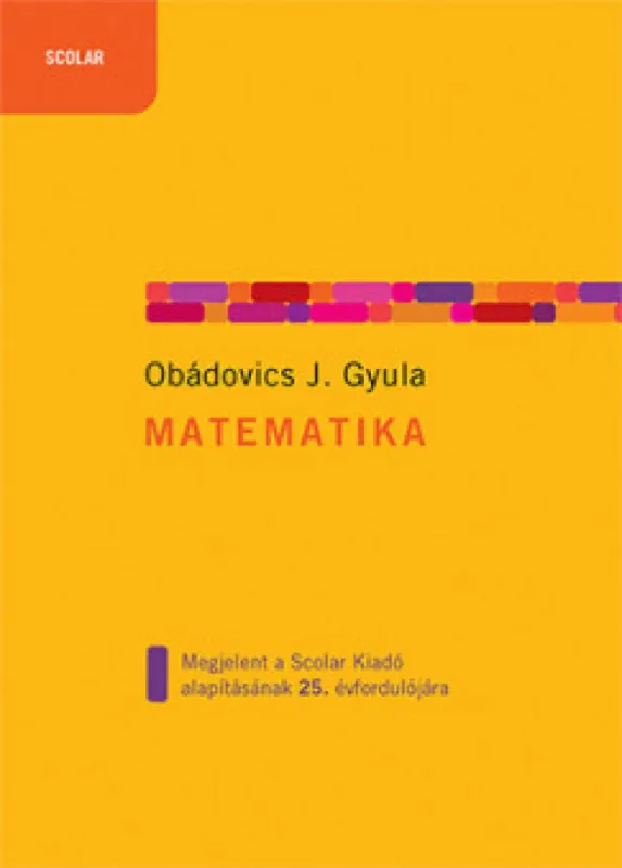 Matematika - Megjelent a Scolar Kiadó alapításának 25. évfordulójára Vásárlói kedvenc