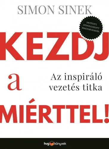 Kezdj a miérttel! - Az inspiráló vezetés titka (Javított, átdolgozott magyar kiadás) Ne maradj le