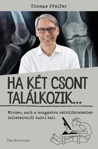 Outlet Ha két csont találkozik... - Minden, amit a mozgáshoz nélkülözhetetlen ízületeinkről tudni kell