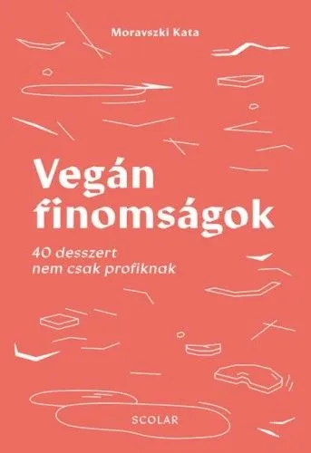 Vegán finomságok - 40 desszert nem csak profiknak Kihagyhatatlan ajánlat