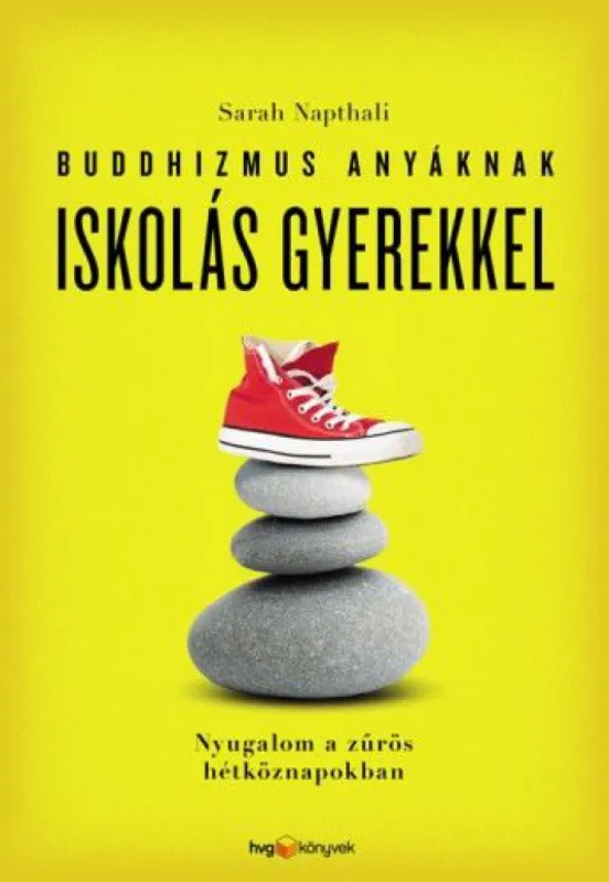 Olcsó Buddhizmus anyáknak iskolás gyerekkel - Nyugalom a zűrös hétköznapokban