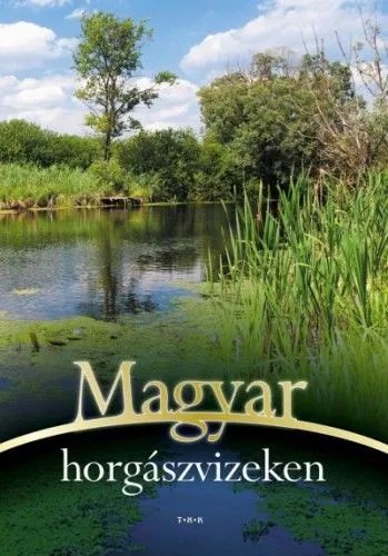 Legkelendőbb Magyar horgászvizeken
