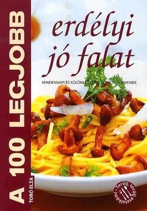 Utolsó esély A 100 legjobb erdélyi jó falat - Mindennapi és különleges receptek mindenkinek