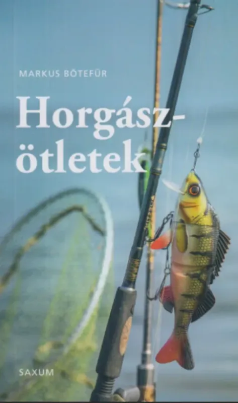 Horgászötletek - A legjobb tippek és trükkök horgászoknak - Markus Bötefür Kiárusítás