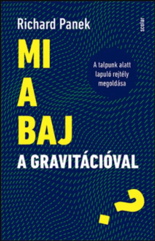 Mi a baj a gravitációval? - A talpunk alatt lapuló rejtély megoldása - Richard Panek Ne maradj le