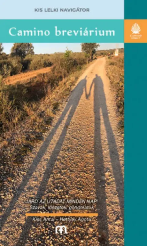 Camino breviárium - Kis lelki navigátor - Hettyey Ágota - Kiss Antal Csak ma