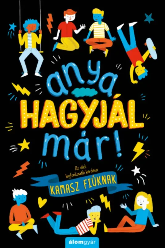 Kihagyhatatlan ajánlat Anya, hagyjál már! - Az élet legfontosabb kérdései kamasz fiúknak - Dr. Sharie Coombes