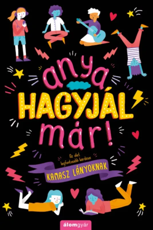 Anya, hagyjál már! - Az élet legfontosabb kérdései kamasz lányoknak - Dr. Sharie Coombes Olcsó