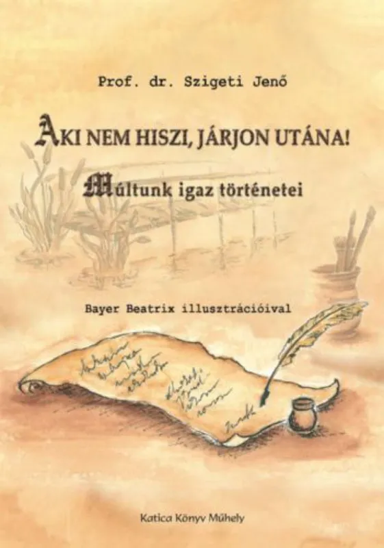 Aki nem hiszi, járjon utána! - Múltunk igaz történetei Különleges ajánlat