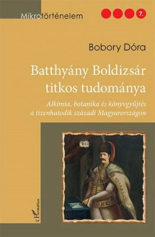 Exkluzív ajánlat Batthyány Boldizsár titkos tudománya - Alkímia, botanika és könyvgyűjtés a tizenhatodik századi Magyarországon