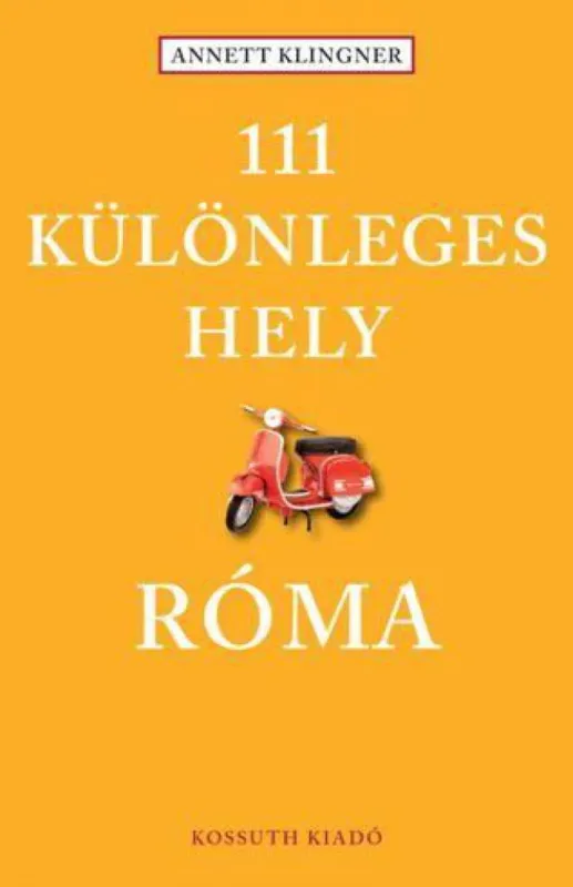 Vedd meg most 111 különleges hely - Róma