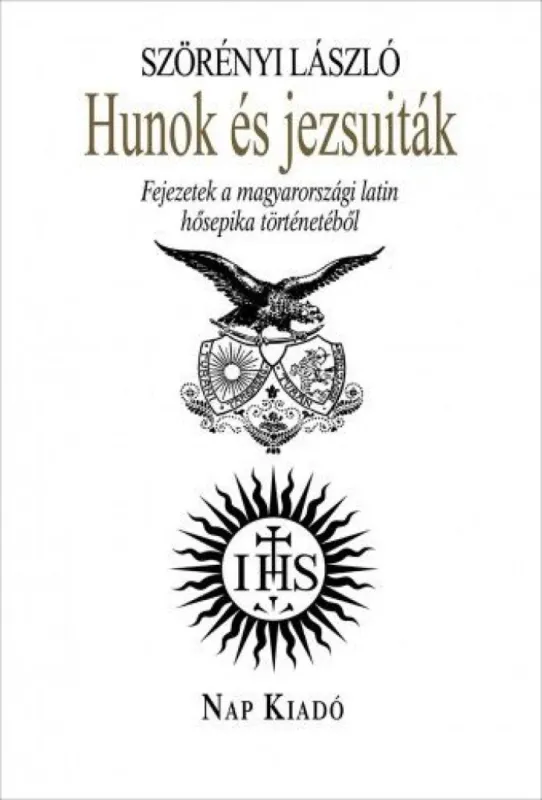 Gyors kiszállítás Hunok és jezsuiták - Fejezetek a magyarországi hősi epika történetéből - 2. javított, bővített kiadás