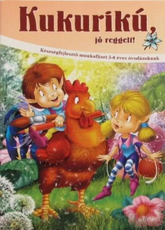 Kihagyhatatlan ajánlat Kukurikú, jó reggelt! - Készségfejlesztő munkafüzet 5-6 éves óvodásoknak