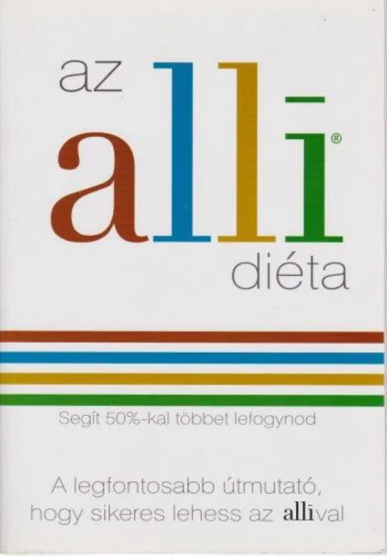 Az alli diéta - Segít 50%-kal többet lefogynod - A legfontosabb útmutató, hogy sikeres lehess az allival Végkiárusítás