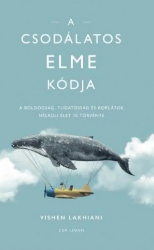 Legnépszerűbb A csodálatos elme kódja - A boldogság, tudatosság és korlátok nélküli élet 10 törvénye