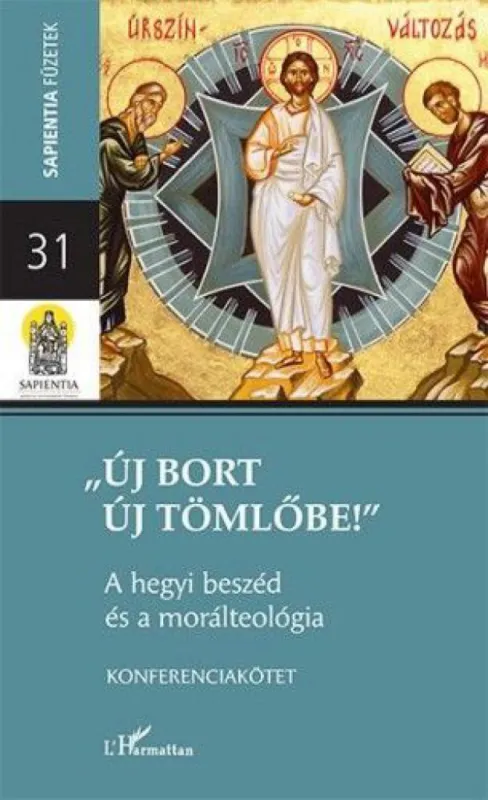 „Új bort új tömlőbe”– A hegyi beszéd és a morálteológia - Sapientia Füzetek 31. Azonnal elérhető