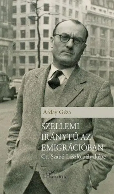 Szellemi iránytű az emigrációban – Cs. Szabó László pályaképe Rendeld meg most