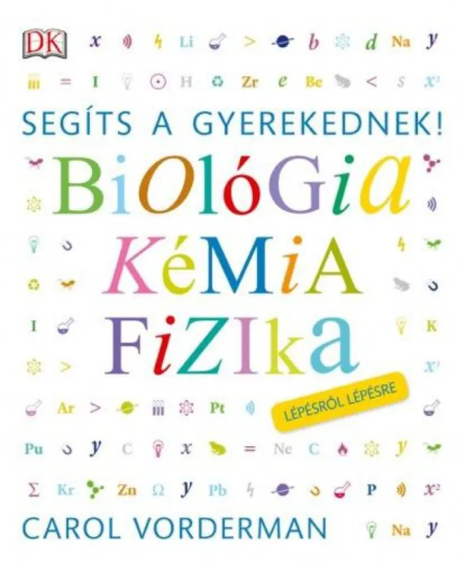 Segíts a gyerekednek! Biológia, kémia, fizika lépésről lépésre Alacsony ár