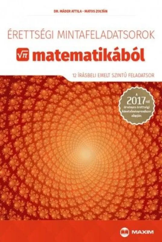 Exkluzív ajánlat Érettségi mintafeladatsorok matematikából (12 írásbeli emelt szintű feladatsor) - A 2017-től érvényes érettségi követelményrendszer alapján