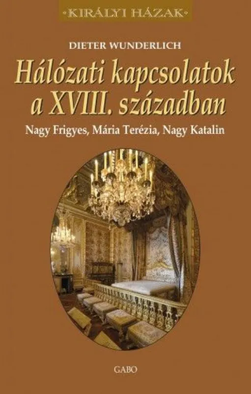 Kedvezmény Hálózati kapcsolatok a XVIII. században - Nagy Frigyes, Mária Terézia, Nagy Katalin