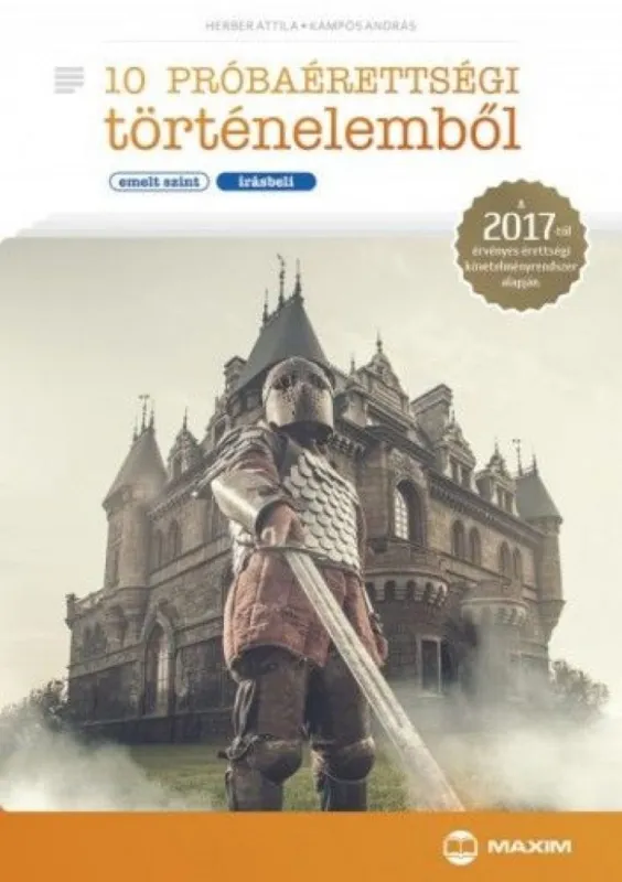 10 próbaérettségi történelemből (emelt szint - írásbeli) - A 2017-től érvényes érettségi követelményrendszer alapján Szuper ajánlat