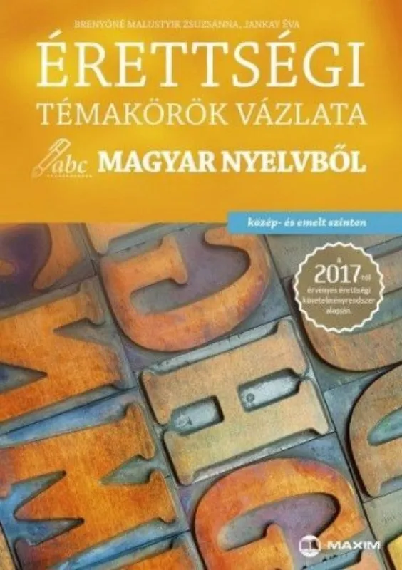 Nézd meg most Érettségi témakörök vázlata magyar nyelvből (közép - és emelt szinten) - A 2017-től érvényes érettségi követelményrendszer alapján
