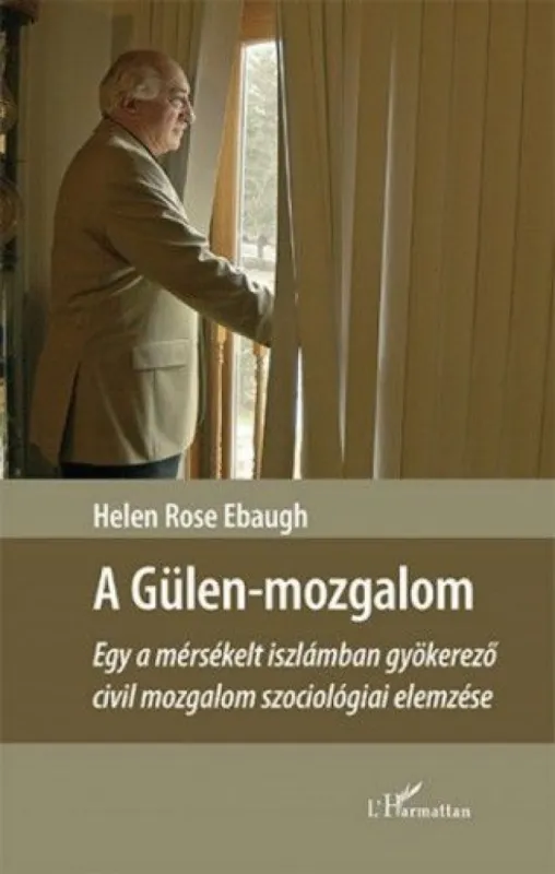 Újdonság A Gülen-mozgalom – Egy a mérsékelt iszlámban gyökerező civil mozgalom szociológiai elemzése
