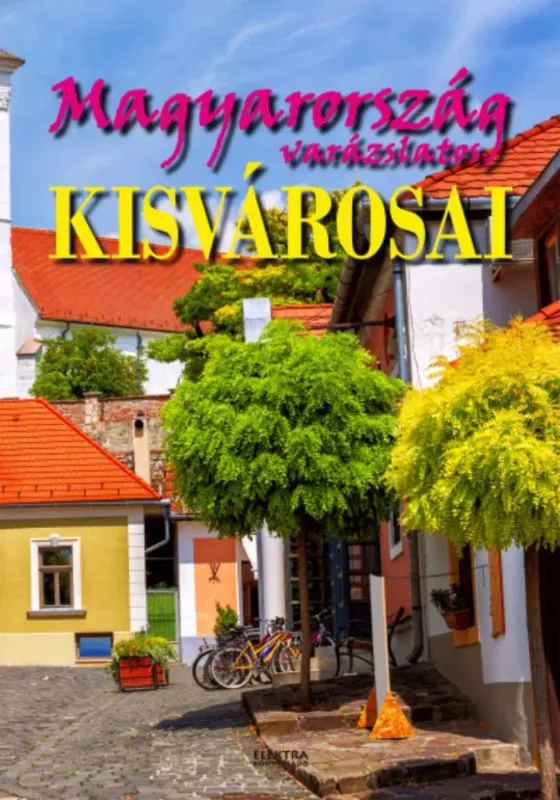Biztonságos vásárlás Magyarország varázslatos kisvárosai - Bernáth István