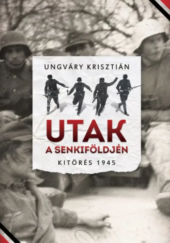Utak a senkiföldjén - Kitörés 1945 - Ungváry Krisztián Biztonságos fizetés