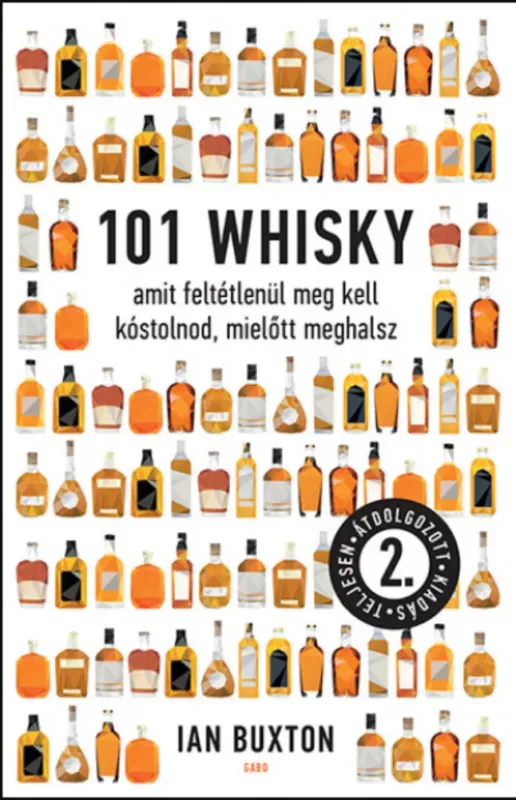 101 whisky, amit feltétlenül meg kell kóstolnod, mielőtt meghalsz - Ian Buxton Azonnal elérhető