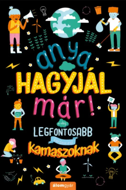 Anya, hagyjál már! - A világ legfontosabb kérdéseiről kamaszoknak - Marnie Willow Különleges ajánlat