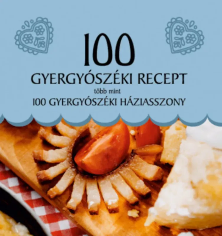 Kiárusítás 100 gyergyószéki recept, több mint 100 gyergyószéki háziasszony - Balázs Melinda (szerk.) - Gecse Ágnes (szerk.)
