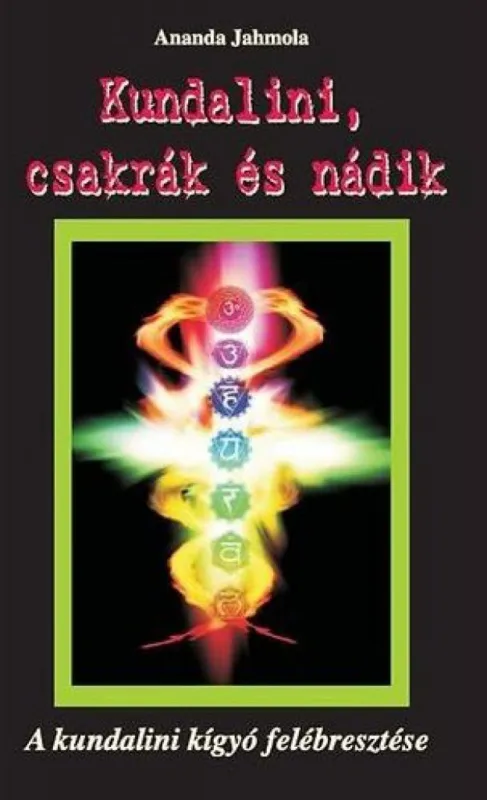Vásárlói kedvenc Kundalini, csakrák és nádik - A kundalini kígyó felébresztése