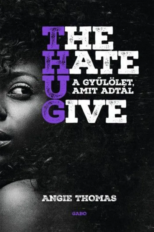 The Hate U Give - A gyűlölet, amit adtál Ne maradj le