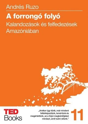 A forrongó folyó - Kalandozások és felfedezések Amazóniában Legnépszerűbb