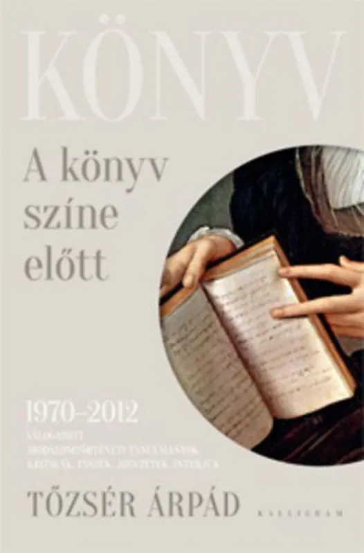 A könyv színe előtt - Válogatott irodalomtörténeti tanulmányok, kritikák, esszék, jegyzetek, interjúk 1970–2012 Kiárusítás