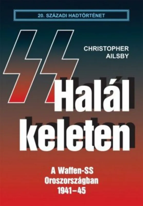 Halál keleten - A Waffen-SS Oroszországban 1941-45 Azonnali szállítás