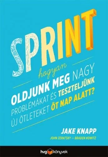Akciós ár Sprint - Hogyan oldjunk meg nagy problémákat és teszteljünk új ötleteket öt nap alatt?