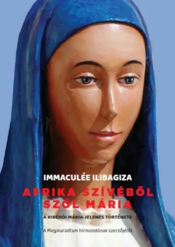 Bestseller Afrika szívéből szól Mária - Immaculée Ilibagiza