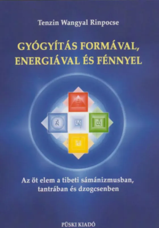 Rendeld meg most Gyógyítás formával, energiával és fénnyel - Tenzin Wangyal Rimpocse