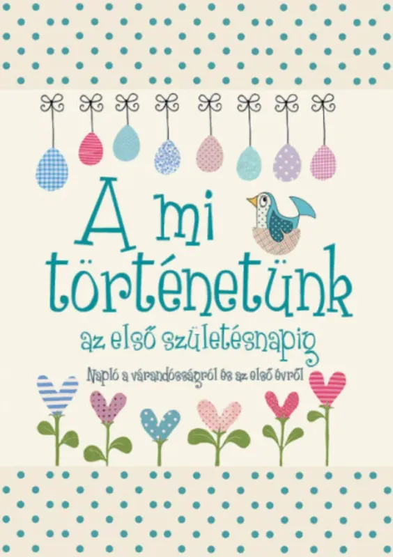 Akciós ár A mi történetünk az első születésnapig - Napló a várandósságról és az első évről