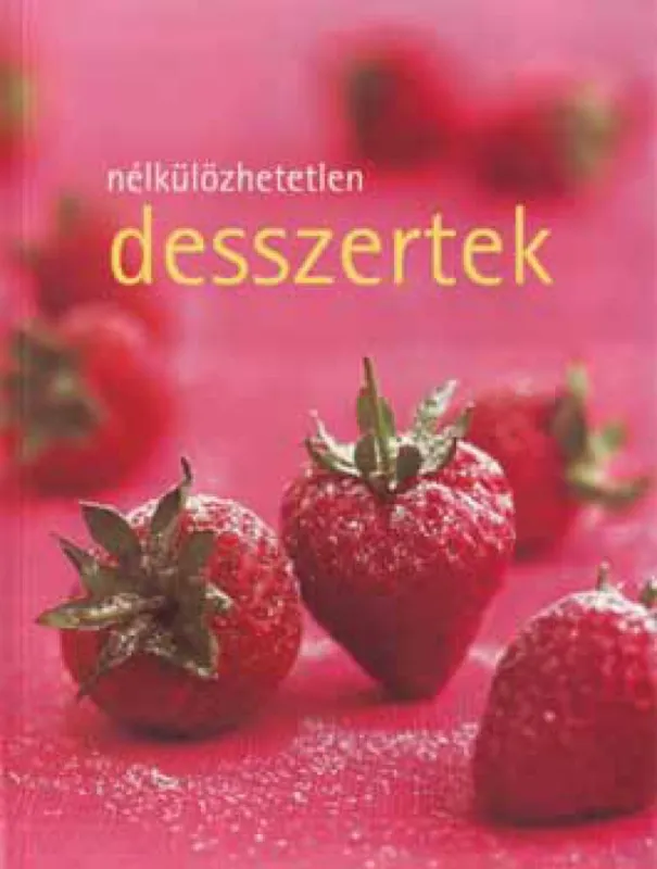Nélkülözhetetlen desszertek Korlátozott ajánlat