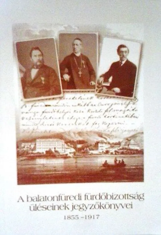A balatonfüredi fürdőbizottság üléseinek jegyzőkönyvei 1855-1917 Legjobb ár